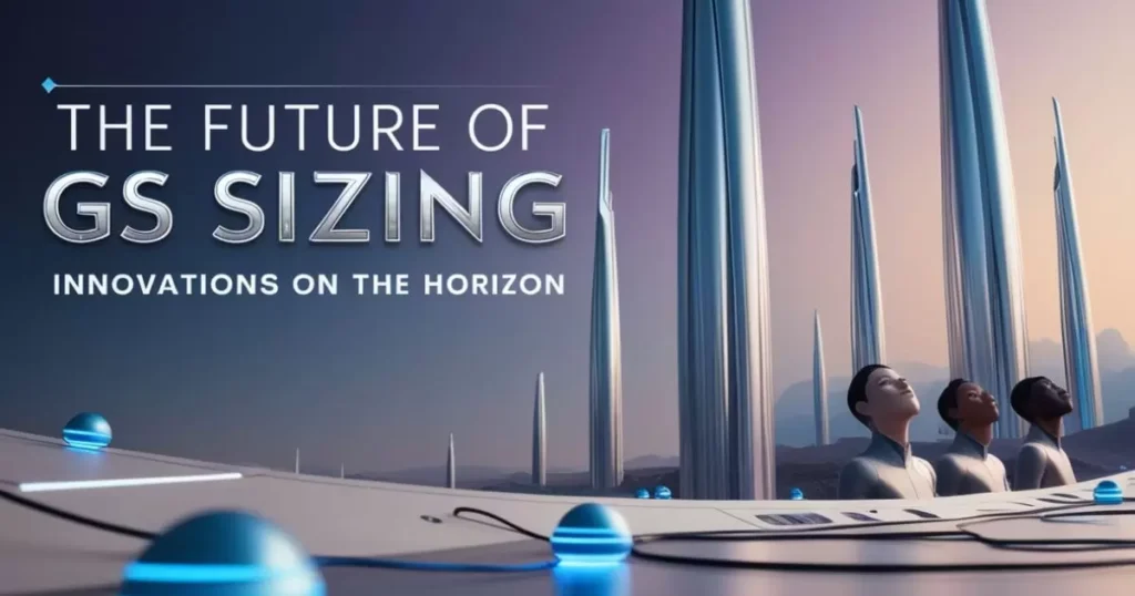 The Future of GS Sizing: Innovations on the Horizon