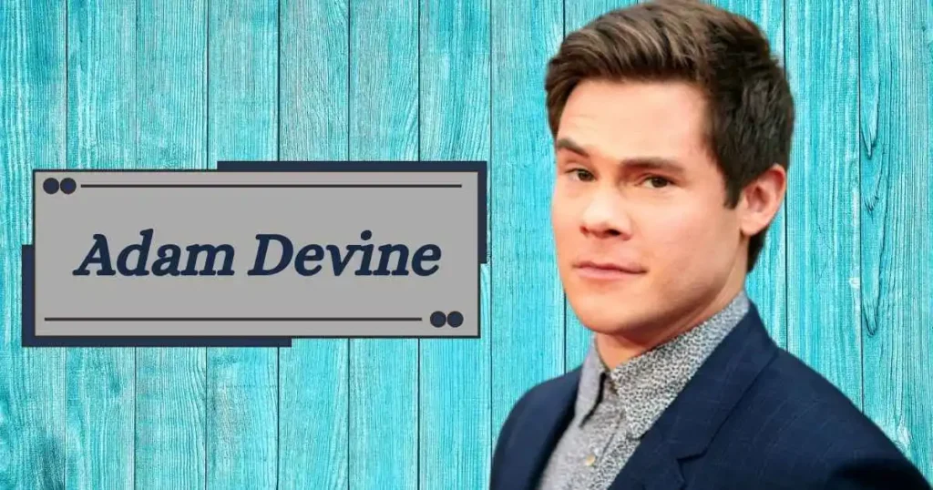 Adam Devine Net Worth : How Rich The Person Is?