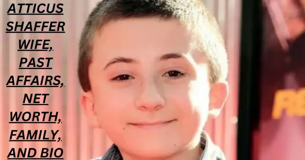 Atticus Shaffer Wife, Past Affairs, Net Worth, Family, and Bio