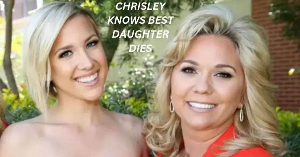 Chrisley Knows Best Daughter Dies: A Heartbreaking Loss for the Chrisley Family